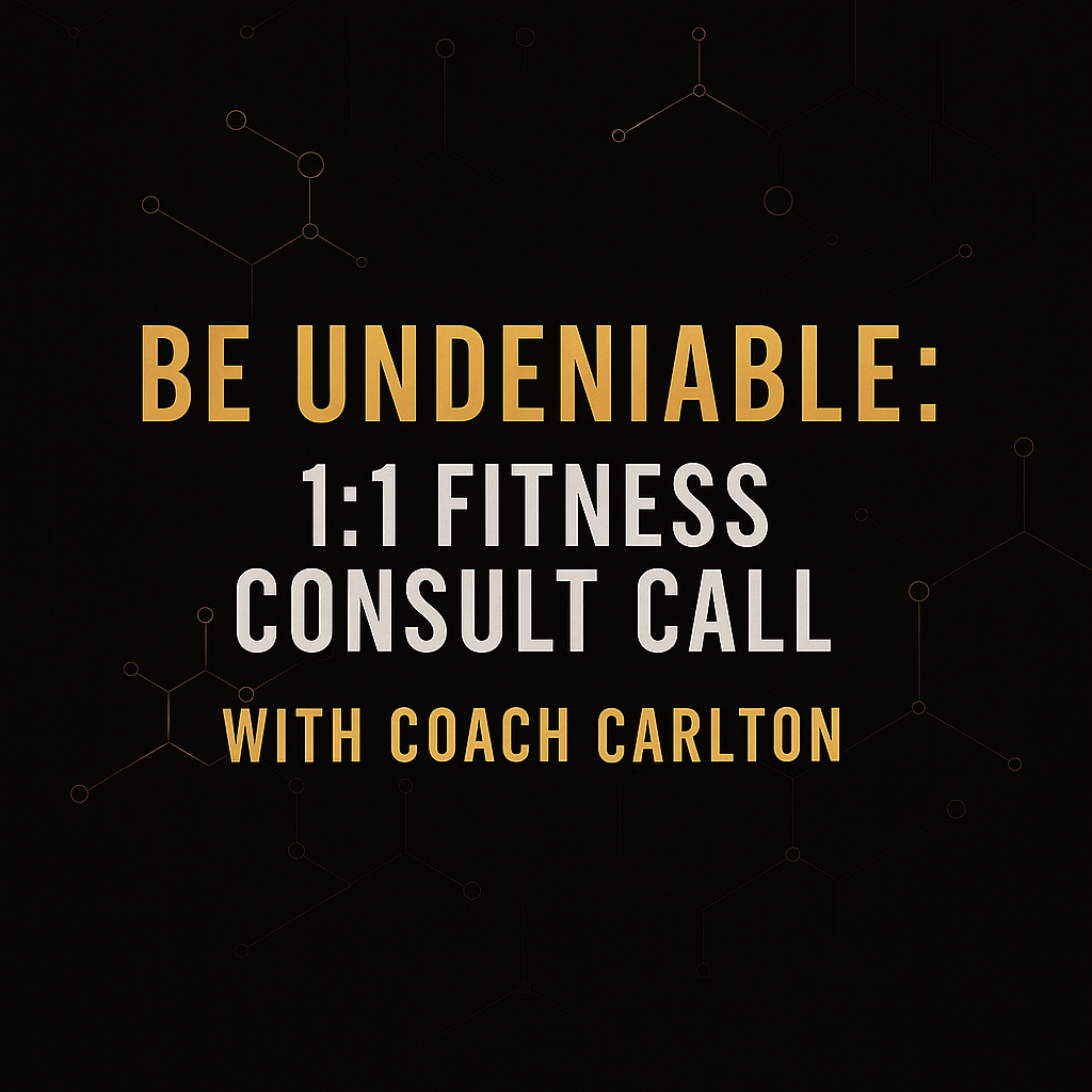 Be Undeniable: 1:1 Fitness Consult Call with Coach Carlton