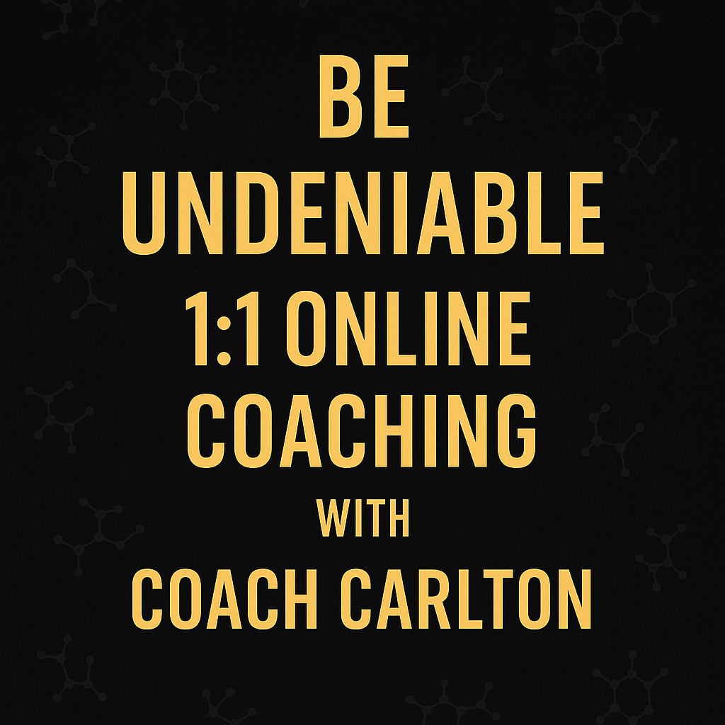 Be Undeniable: 1:1 Online Coaching with Coach Carlton