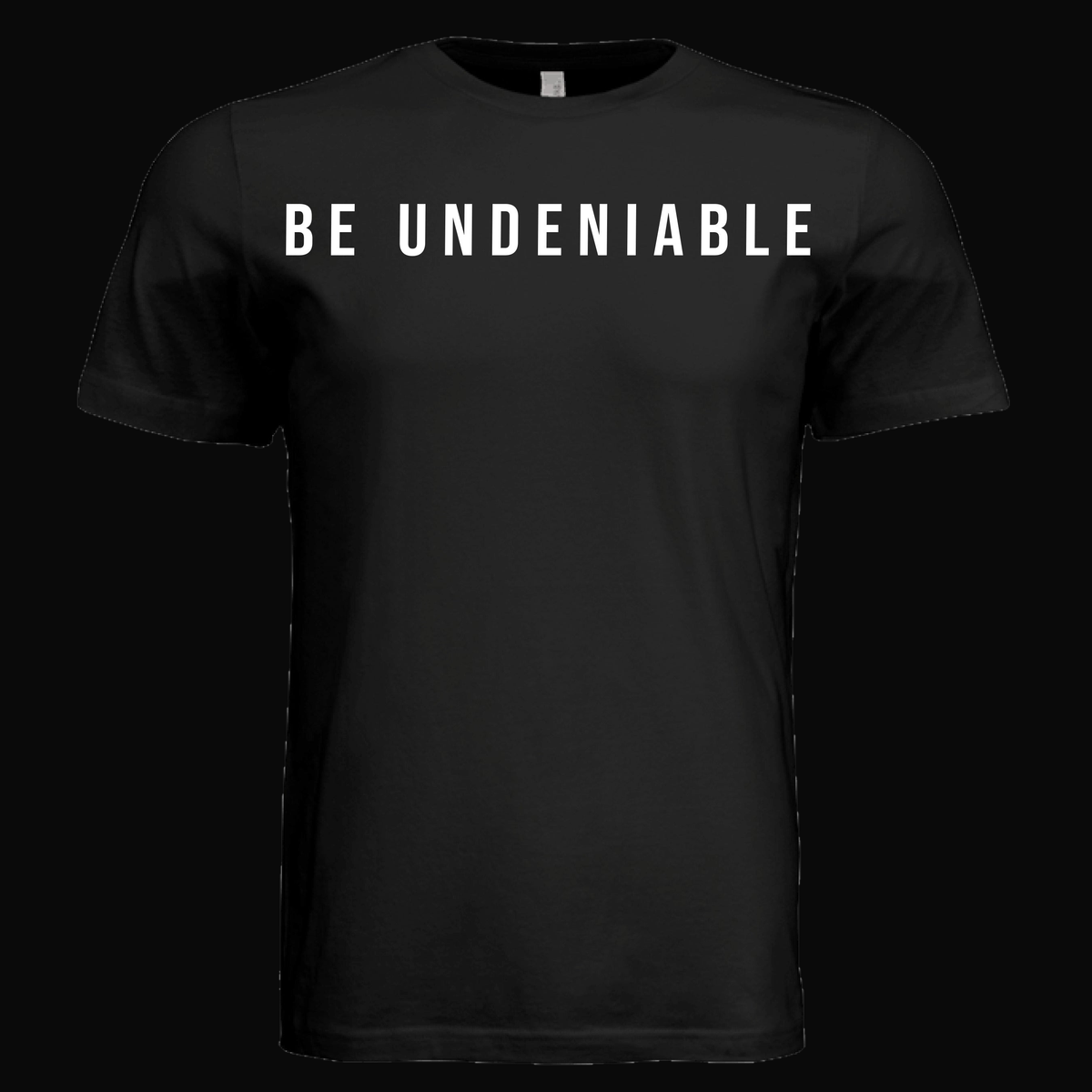 BE UNDENIABLE Tee (dark variant) on dark background
